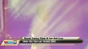 Tình Yêu Trả Lại Trăng Sao – Huỳnh Trường Thịnh & Lưu Ánh Loan