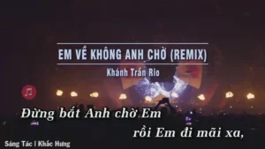 Em Về Không Anh Chờ (Remix) – Khánh Trần Rio