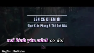 Lên Xe Đi Em Ơi – Đinh Kiến Phong & Thế Anh BLA