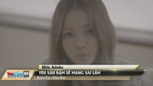 Yêu Sâu Đậm Sẽ Mang Sai Lầm – Hiếu Adobe