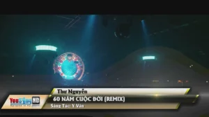 60 Năm Cuộc Đời (Remix) – Thư Nguyễn