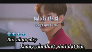 Bài Này Tên Gì – Hoàng Kaylee & TeaA