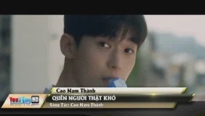 Quên Người Thật Khó – Cao Nam Thành