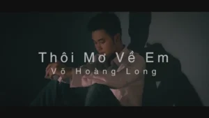 Thôi Mơ Về Em – Võ Hoàng Long