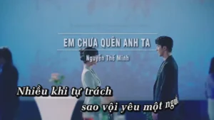 Em Chưa Quên Anh Ta – Nguyễn Thế Minh