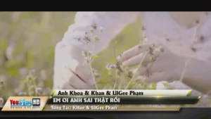 Em Ơi Anh Sai Thật Rồi – Anh Khoa & Khan & LilGee Phạm
