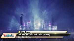 Đã Không Yêu Thì Thôi (Remix) – Kiều Trang