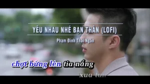 Yêu Nhau Nhé Bạn Thân (Lofi) – Phạm Đình Thái Ngân