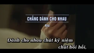 Chẳng Dành Cho Nhau – Rita