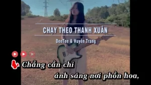 Chạy Theo Thanh Xuân – DeeTee & Huyền Trang