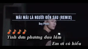 Mãi Mãi Là Người Đến Sau (Remix) – Duy Phước