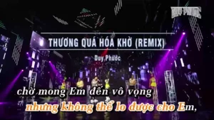 Thương Quá Hóa Khờ (Remix) – Duy Phước