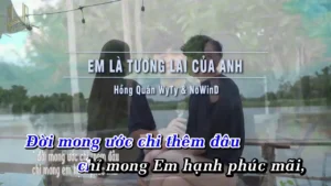 Em Là Tương Lai Của Anh – Hồng Quân WyTy & NoWind