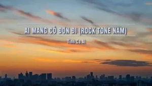 Ai Mang Cô Đơn Đi (Rock Tone Nam) – Tình Ca AI