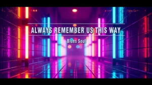 Always Remember Us This Way – Blues Soul
