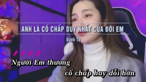Anh Là Cố Chấp Duy Nhất Của Đời Em – Oanh Tạ