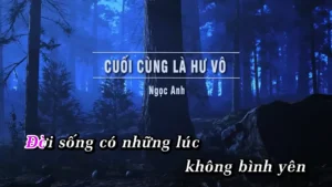 Cuối Cùng Là Hư Vô – Ngọc Anh