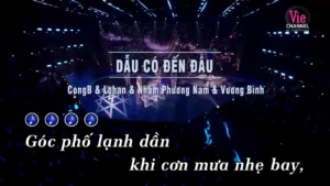 Dẫu Có Đến Đâu – CongB & Lohan & Nhâm Phương Nam & Vương Bình