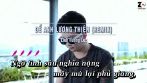 Để Anh Lương Thiện (Remix) – Linh Hương Luz
