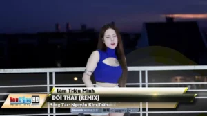Đổi Thay (Remix) – Lâm Triệu Minh