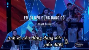 Em Ơi Nếu Đừng Dang Dở – Thanh Tuyền