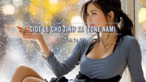 Giọt Lệ Cho Tình Xa (Tone Nam) – Tình Ca AI