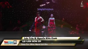 Lại Gần Hôn Em – Lala Trần & Nguyễn Kiều Oanh