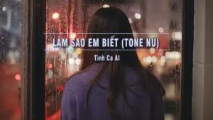 Làm Sao Em Biết (Tone Nữ) – Tình Ca AI