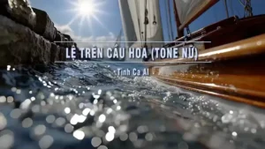 Lệ Trên Cầu Hoa (Tone Nữ) – Tình Ca AI