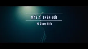 Mấy Ai Trên Đời – Hồ Quang Hiếu