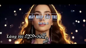 Mấy Nhịp Cầu Tre (Rock Tone Nữ) – Tình Ca AI