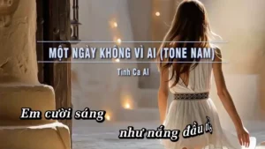 Một Ngày Không Vì Ai (Tone Nam) – Tình Ca AI