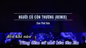 Người Cũ Còn Thương (Remix) – Cao Thái Sơn