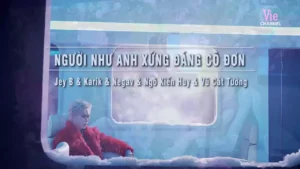 Người Như Anh Xứng Đáng Cô Đơn – Jey B & Karik & Negav & Ngô Kiến Huy & Vũ Cát Tường