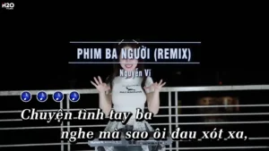 Phim Ba Người (Remix) – Nguyễn Vĩ