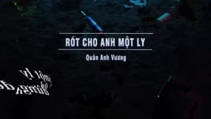Rót Cho Anh Một Ly – Quân Anh Vương