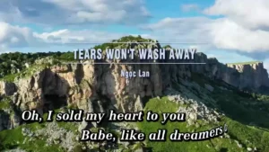 Tears Won’t Wash Away – Ngọc Lan