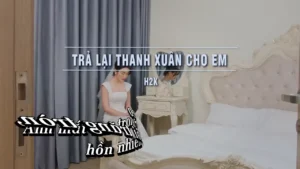 Trả Lại Thanh Xuân Cho Em – H2K