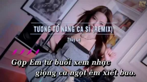 Tương Tư Nàng Ca Sĩ (Remix) – Thủy Lê