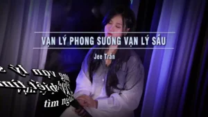 Vạn Lý Phong Sương Vạn Lý Sầu – Jee Trần