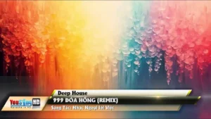 999 Đóa Hồng (Remix) – Deep House