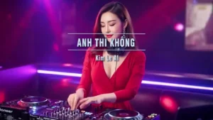 Anh Thì Không (Remix) – Kim Le AI