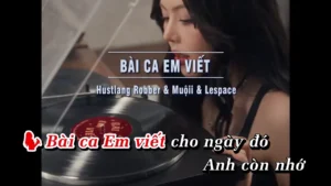 Bài Ca Em Viết – Hustlang Robber & Muộii & Lespace