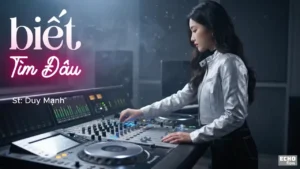 Biết Tìm Đâu (Song Ca) – Tình Ca AI