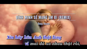 Bình Minh Sẽ Mang Em Đi (Remix) – Deep House