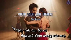 Cheri Cheri Lady (Remix) – Phơ Nguyễn