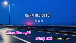 Cả Hai Đều Có Lỗi (Tone Nữ) – Tình Ca AI