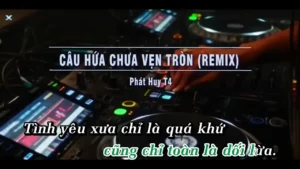 Câu Hứa Chưa Vẹn Tròn (Remix) – Phát Huy T4