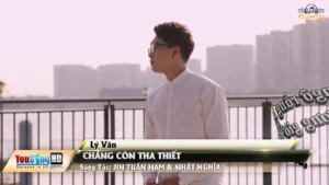 Chẳng Còn Tha Thiết – Lý Văn
