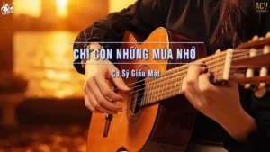 Chỉ Còn Những Mùa Nhớ (Tone Nữ) – Ca Sỹ Giấu Mặt